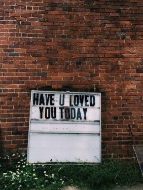 Have you loved you today